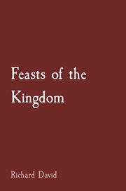 Feasts of the kingdom. How and Why Christians Should Celebrate cover image