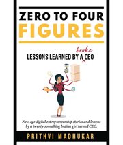 Zero to Four Figures : Lessons Learned by a Broke CEO cover image