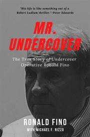 Mr. undercover. The True Story of Undercover Operative Ronald Fino cover image