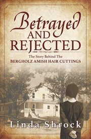 Betrayed and rejected. The Story Behind The Bergholz Amish Hair Cuttings cover image