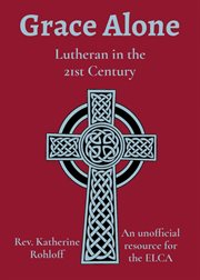 Grace alone. Lutheran in the 21st Century cover image