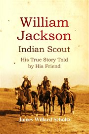 William Jackson, Indian scout : his true story cover image