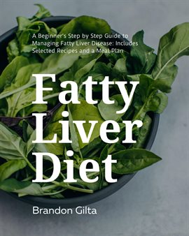 Cover image for Fatty Liver Diet: A Beginner's Step by Step Guide to Managing Fatty Liver Disease