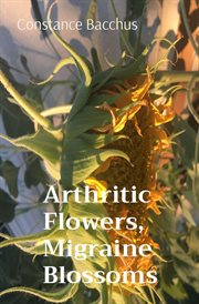 Arthritic flowers, migraine blossoms cover image
