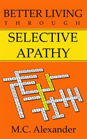 Better living through selective apathy cover image