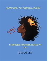 Queen with the cracked crown. An Anthology for Women I've Failed to Love cover image