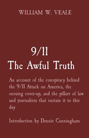 9/11 the awful truth. An Account of the Conspiracy Behind the 9/11 Attack on America, the Ensuing Cover-Up, and the Pillar cover image