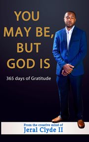 You may be but god is. 365 Days of Gratitude cover image