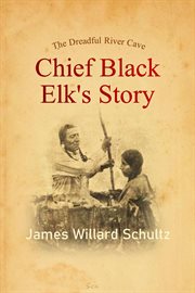 The dreadful river cave : Chief Black Elk's story cover image