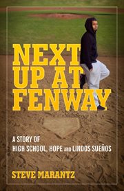 Next up at fenway. A Story of High School, Hope and Lindos Suenos cover image