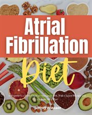 Atrial fibrillation diet. A Beginner's 2-Week Guide on Managing AFib, With Curated Recipes and a Sample Meal Plan cover image