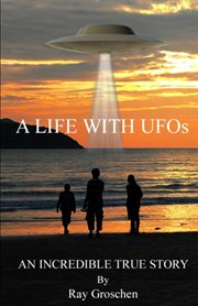 A life with ufos. AN INCREDIBLE TRUE STORY cover image