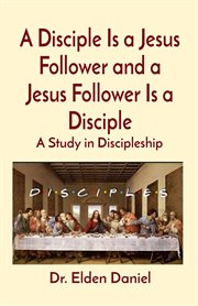 A disciple is a jesus follower and a jesus follower is a disciple. A Study in Discipleship cover image
