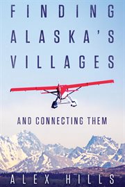 Finding Alaska's villages : and connecting them cover image