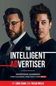 The intelligent advertiser: advertising handbook. More Customers, More Profit, More Impact cover image