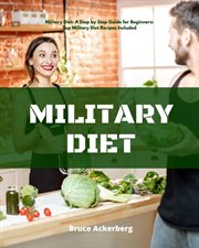 Military diet. A Beginner's Step-by-Step Guide With Recipes cover image