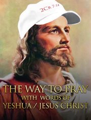 The way to pray with the words of yeshua / jesus christ cover image
