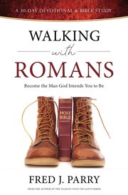 Walking with romans. Become The Man God Intended You To Be cover image