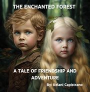 The Enchanted Forest : A TALE OF FRIENDSHIP AND ADVENTURE cover image