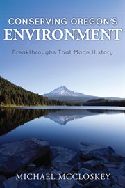 Conserving Oregon's environment : breakthroughs that made history cover image