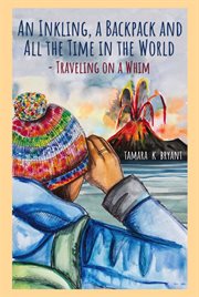 An inkling, a backpack, and all the time in the world.... traveling on a whim cover image