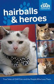 Hairballs and heroes. True Tales of OAR Cats and the People Who Love Them cover image