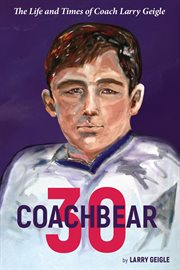 Coachbear 30 : the life and times of coach Larry Geigle cover image