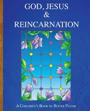 God, jesus & reincarnation. (A Children's Book) cover image