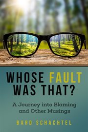 Whose fault was that?. A Journey into Blaming and Other Musings cover image