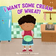 I want some cream of wheat! cover image