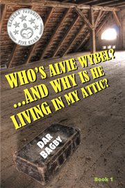Who's alvie wybel? ...and why is he living in my attic? cover image