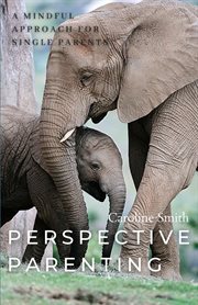 Perspective parenting: a mindful approach for single parents. A Mindful Approach for Single Parents cover image