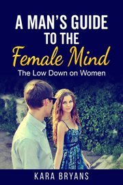 A man's guide to the female mind. The Low Down on Women cover image