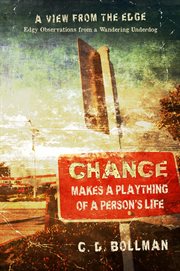 Chance makes a plaything of a person's life: a view from the edge. Edgy Observations from a Wandering Underdog cover image
