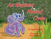 An elephant named clyde. A Children's Story Poem cover image