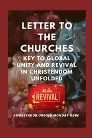Letter to the Churches Key to Global Unity and Revival in Christendom Unfolded cover image