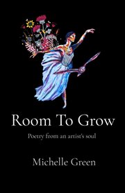 Room to grow : Poetry from an artist's soul cover image