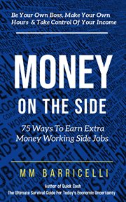 Money on the side 75 ways to earn extra money working side jobs cover image
