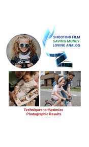 Shooting film saving money loving analog. Techniques to Maximize Photographic Results cover image