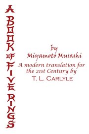 A book of five rings by miyamoto musashi. A Modern Translation for the 21st Century by T. L. Carlyle cover image