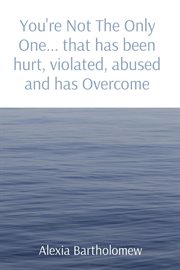 You're not the only one... that has been hurt, violated, abused and has overcome cover image