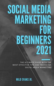 Social media marketing for beginners 2021 "the ultimate guide with the most effective tips and tr cover image