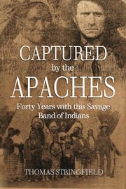 Captured by the apaches, forty years with this savage band of indians cover image