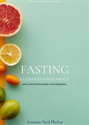 Fasting : a conversation about small details that make a big difference cover image