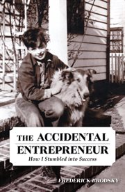 The accidental entrepreneur. How I Stumbled into Success cover image