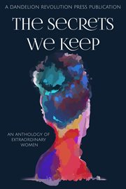 The secrets we keep. An Anthology of Extraordinary Women cover image