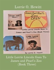 Little lorrie lincoln goes to james and pearl's zoo (book three) cover image
