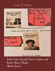 Little lorrie lincoln goes to james and pearl's movie theater (book seven) cover image