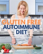 Gluten free autoimmune diet. A Beginner's 4-Week Step-by-Step Guide With Curated Recipes cover image