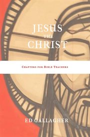 Jesus the christ. Chapters for Bible Teachers cover image